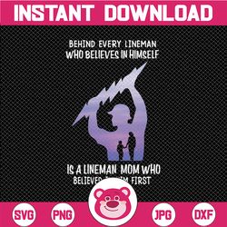 behind every lineman who believes in himself is a lineman mom who believed in him first svg for cricut  png printable, d