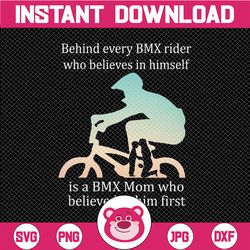 Behind Every BMX Rider Who Belives In Himself Is A Bmx Mom Svg for cricut, Bmx Mom PNG, Sublimation PNG, Printable