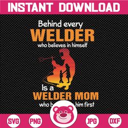 Behind Every Welder Who Believes In Himself Is A Welder Mom Svg for cricut Png Printable, Digital Print Design, Instant