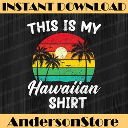 this is my hawaiian shirt aloha hawaii for mens women boys t-shirt