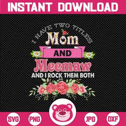 I Have Two Titles Mom And Meemaw And I Rock Them Both Png, Png Download, Png Printable, Digital Print Design, Instant Di