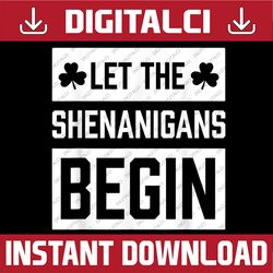 funny let the shenanigans begin st patrick day green png sublimation designs