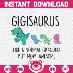 Gigisaurus Like A Normal Grandma Svg, Mothers Day Svg, Gigisaurus Svg, Grandmasaurus Svg, T Rex Grandma Svg, T Rex Gigi
