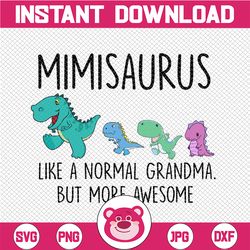 mimisaurus like a normal grandma svg, mothers day svg, gigisaurus svg, grandmasaurus svg, t rex grandma svg, t rex gigi