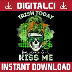 irish today but please don't kiss me skull st patricks day png sublimation designs