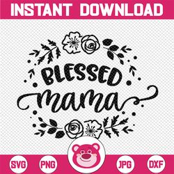 Blessed Mama Svg, Mom svg  Svg, Mom Life Svg, Mommy Quote Svg, Best Mama Svg, Cute Tribal Svg Cut Files for Cricut & Sil
