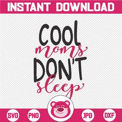 Cool Moms Don't Sleep svg eps dxf png Files for Cutting Machines Cameo Cricut, Mom Life, Mama, Bear, Mother's Day, Funny