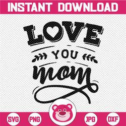 love you mom, mom i love you, mother's day, mother's day svg, mom svg, i love my mom, cute mother's day, cut file, svg,