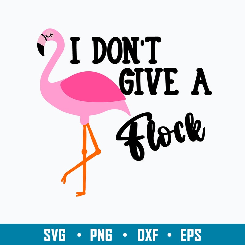 I Don_t Give a Flock Svg, Flamingoes Svg, Png Dxf Eps File.jpg