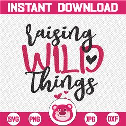 raising wild things svg mom svg mom life svg boy mom svg girl mom svg family svg svg designs svg cut files cricut cut fi