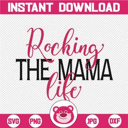 Rocking The Mama Life svg eps dxf png Files for Cutting Machines Cameo Cricut, Mom Life, Mother Bear, Mother's Day, Cute