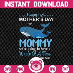 personalized name happy 1st mother's day svg mommy we're going to have a whale of a time happy mother's day mother's day