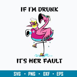 if i_m drunk it_s her fault svg, flamingo svg, png dxf eps file
