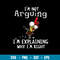 Im Not Arguing I_m Explaining Why I_m Right Svg, Funny Svg, Png Dxf Eps File.jpg