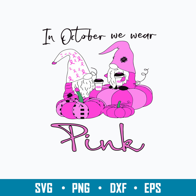 In October We Wear Pink Svg, Gnome Pink Svg, Png Dxf Eps File.jpg