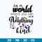 Is a World Where You Can Be Anything Be Kind Svg, Down Syndrome Svg, Png Dxf Eps File.jpg