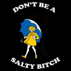 dont be a salty bitch svg,eps,dxf,png file, digital download, files