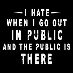 i hate it when i go out in public svg, trending svg, go out svg