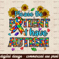 Please be patient with me i have Autism png sublimation design download, Autism Awareness png, Autism png, sublimate des
