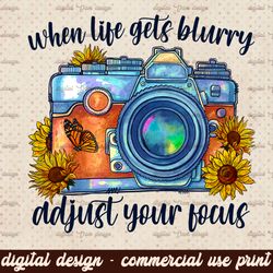 When life gets blurry adjust your focus png, Watercolor Floral photography camera sublimation designs downloads, Boho Ca