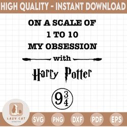 On A Scale Of 1 To 10 My Obsession SVG Muggle clipart