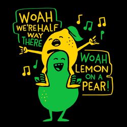 Woah We're Half Way There Svg, Life Style Svg, Woah Lemon On A Pear Svg, Woah Svg