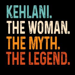customized name kehlani the woman the myth the legend svg, trending svg