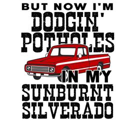 dodging potholes in my sunburnt silverado svg, trending svg