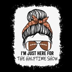 i'm just here for the halftime show svg, messy bun svg