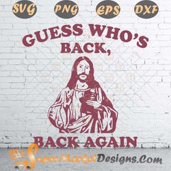 Happy Easter Jesus Christ Guess Who is Back Again SVG Png dxf EPS