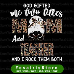 womens i have two titles mom and teacher png, mothers day leopard messy bun leopard printable sublimation designs