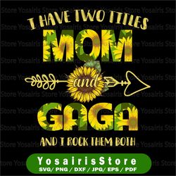 i have two titles mom and gaga png, mother's day png, sunflower, mothers day, mom birthday png, gaga png, flower png