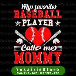 my favorite baseball player calls me mommy svg, mother's day svg, baseball mom, game day svg, gift for mom