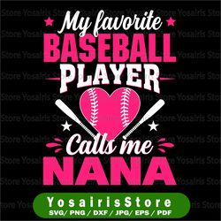 My Favorite Baseball Player Calls Me Nana Svg, Baseball Lover Png, Baseball Nana Svg, Cute Gift For Nana Svg