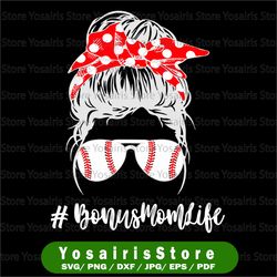 baseball bonus mom life svg png, messy bun sunglasses svg, mother's day png, bonus mom game day shirt