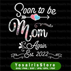 Soon to be Mom Again 2022 Png, Mother's Day Floral Png, Mom Pregnancy Png, Promoted to Mommy Est 2022 Png