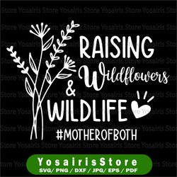 Raising Wildflowers And Wildlife SVG, Mother Of Both, Funny Mom SVG, Mom Life Svg, Flowers Svg, Cricut