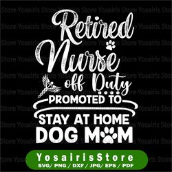 retired nurse stay at home dog mom svg, mother's day svg, dog mom svg, nursing svg, nursing student svg, dog svg