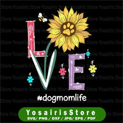 love dog svg, mom life sunflower svg, funny for mother's day svg, dog mom svg, dog mama svg, dog lover svg