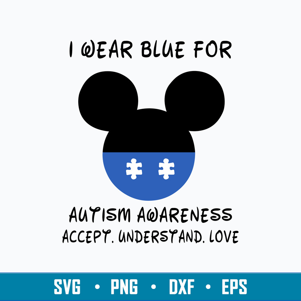I Wear Blue For Autism Awareness Accept Understand Love Svg, Mickey Disney Svg, Png Dfx Eps FIle.jpg