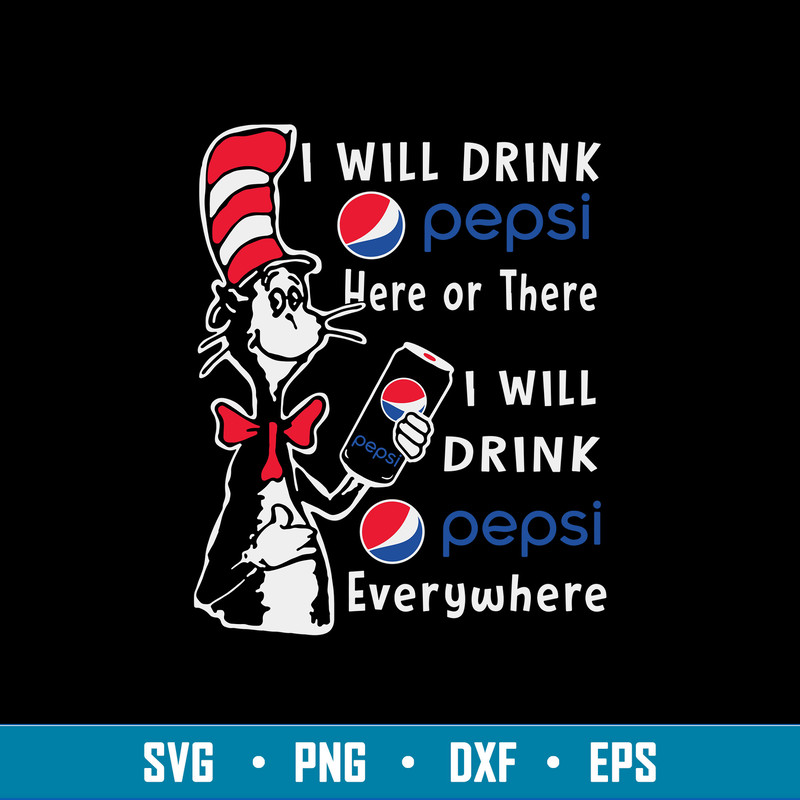 I Will Drink Pepsi Here Or There I Will Drink Pepsi Everywhere Svg, Pepsi Svg, Cat In The Hat Svg, Png Dxf Eps File.jpg