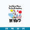 In a World You can Be Anything Be Kind Svg, Cat In The Hat And Friends Svg, Dr. Seuss Svg, Png Dxf Eps File.jpg