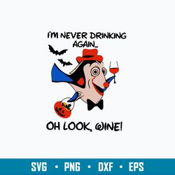 i_m never drinking again oh look wine svg, dory disney svg, png dxf eps file