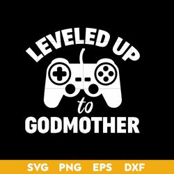 Leveled Up To Godmother Svg, Mother's Day Svg, Png Dxf Eps Digital File