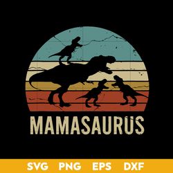 Mamasaurus T Rex Dinosaur Svg, Mother's Day Svg, Png Dxf Eps Digital File