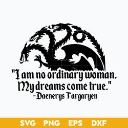 i am no ordinary woman my dreams come true svg, mother of dragons svg, mother's day svg