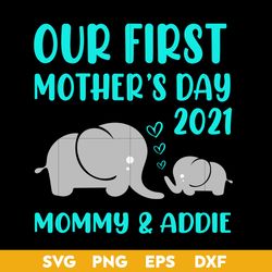 our first mother's day 2021 svg, mommy & addie svg, mother's day svg, png dxf eps digital file