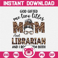 leopard i have two titles mom librarian png, mothers day png, god gifted me two titles mom and librarian and i rock them