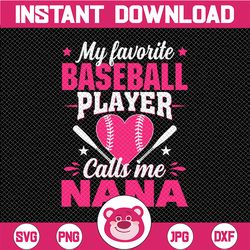 My Favorite Baseball Player Calls Me Nana Svg, Baseball Lover Png, Baseball Nana Svg, Cute Gift For Nana Svg, Love Baseb