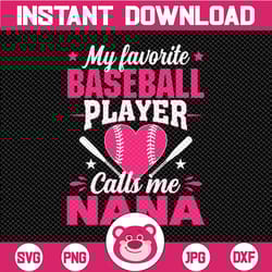 my favorite baseball player calls me nana svg, baseball lover png, baseball nana svg, cute gift for nana svg, love baseb